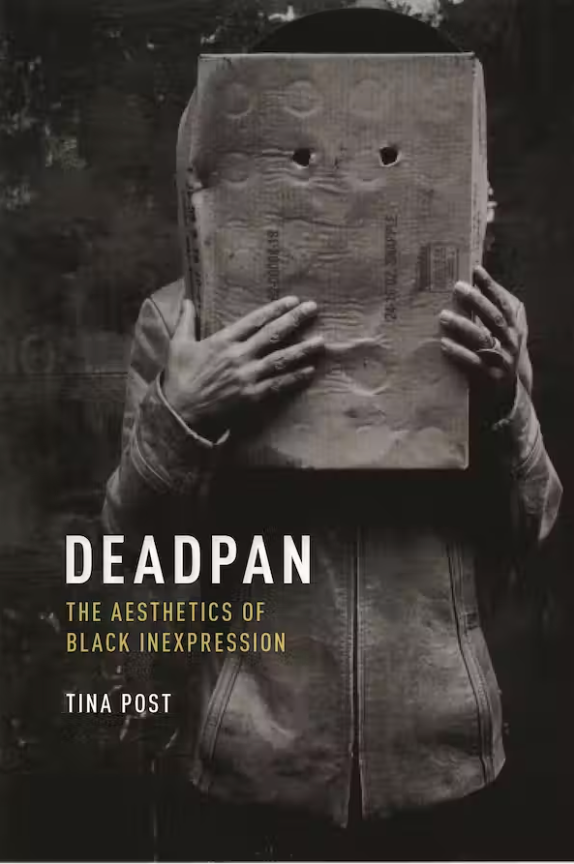 "In DEADPAN, Tina Post reveals that the performance of purposeful withholding is a critical tool in the work of black culture makers, intervening in the persistent framing of African American aesthetics as colorful, loud, humorous, and excessive."