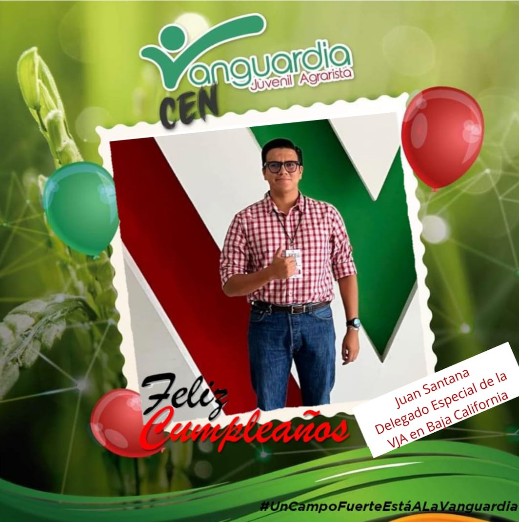 Los jóvenes de la Vanguardia Juvenil Agrarista le deseamos un feliz cumpleaños a Juan Santana, Delegado Especial de la VJA en Baja California 

Le enviamos un fuerte abrazo con nuestros mejores deseos de salud y éxito. ¡Felicidades! 🎁🎉🎂
