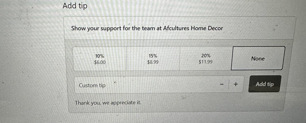 Online shopping for Christmas gifts and this company has the audacity to ask for tip. Someday I’m gonna go to buy a car and the salesman’s gonna swing around an iPad asking for a 20% tip on a Ford Focus