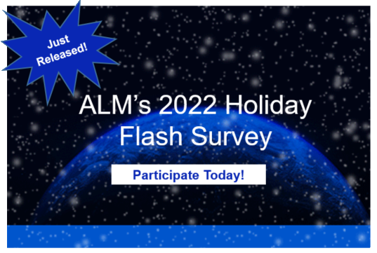 Participate in our Holiday Flash Survey this year! To fill out the survey go to: alm.co1.qualtrics.com/jfe/form/SV_8B…