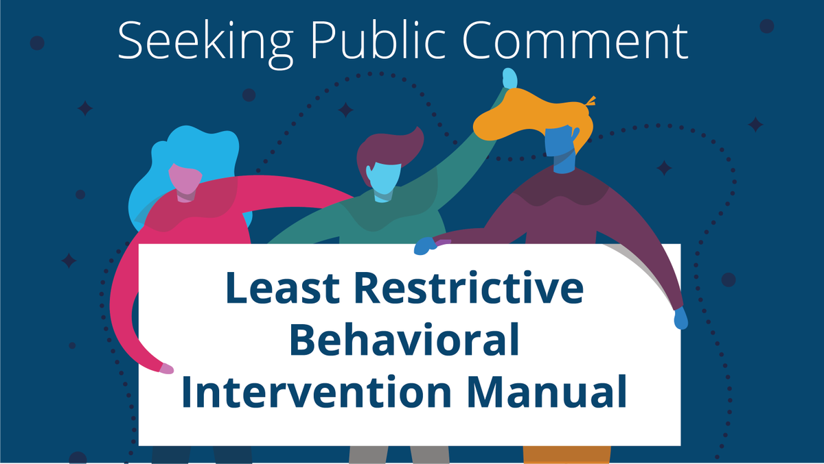We have updated the Least Restrictive Behavioral Interventions (LRBI) Manual and are seeking public feedback through the survey link below.
tinyurl.com/pewkfvny 
This survey will be available until January 6th.