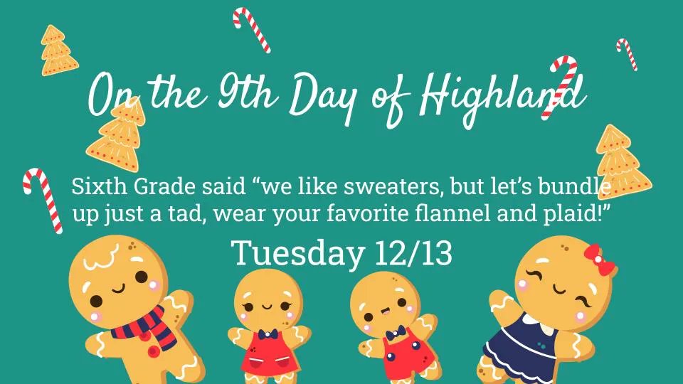 On the 9th day of Highland 6th grade said, "we like sweaters, but let's bundle up just a tad,  wear your favorite flannel and plaid!" #12DaysofHG #dg58pride