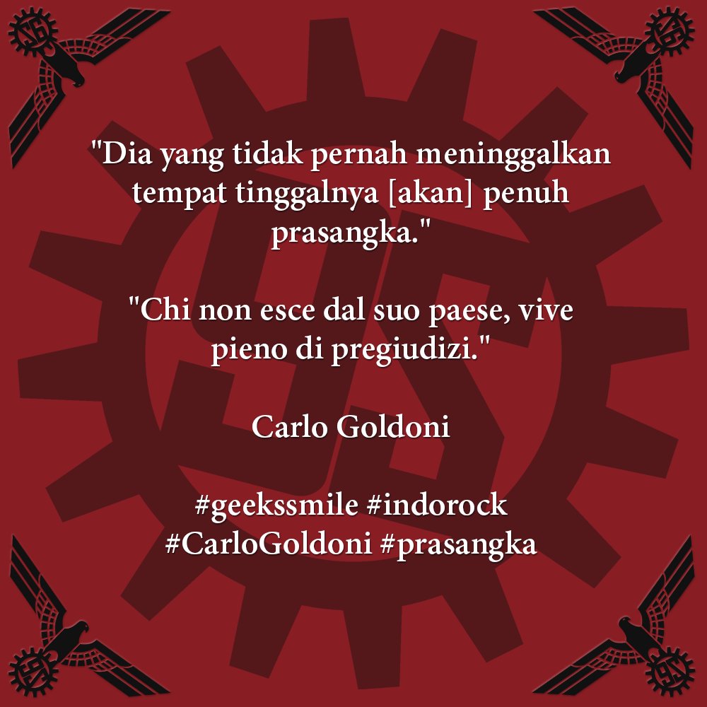 [Kutipan Hari Ini | Quote of the Day] "Dia yang tidak pernah meninggalkan tempat tinggalnya [akan] penuh prasangka." | "Chi non esce dal suo paese, vive pieno di pregiudizi." ~Carlo Goldoni #geekssmile #indorock #CarloGoldoni #prasangka