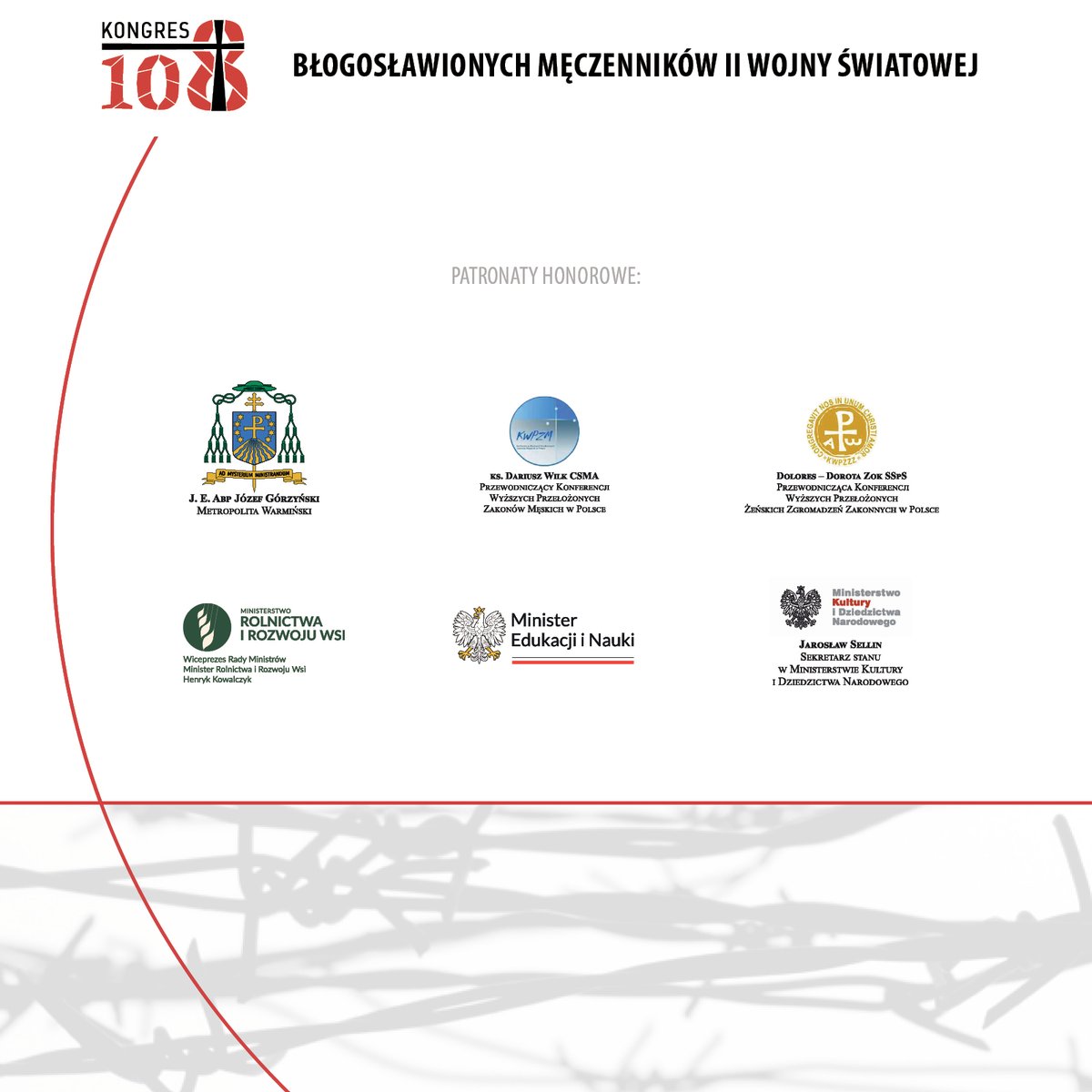 1/2
Słowa głębokiej wdzięczności ponownie kierujemy do osób i instytucji, którzy objęli Patronatem Honorowym II edycję Kongresu Błogosławionych Męczenników II Wojny Światowej.