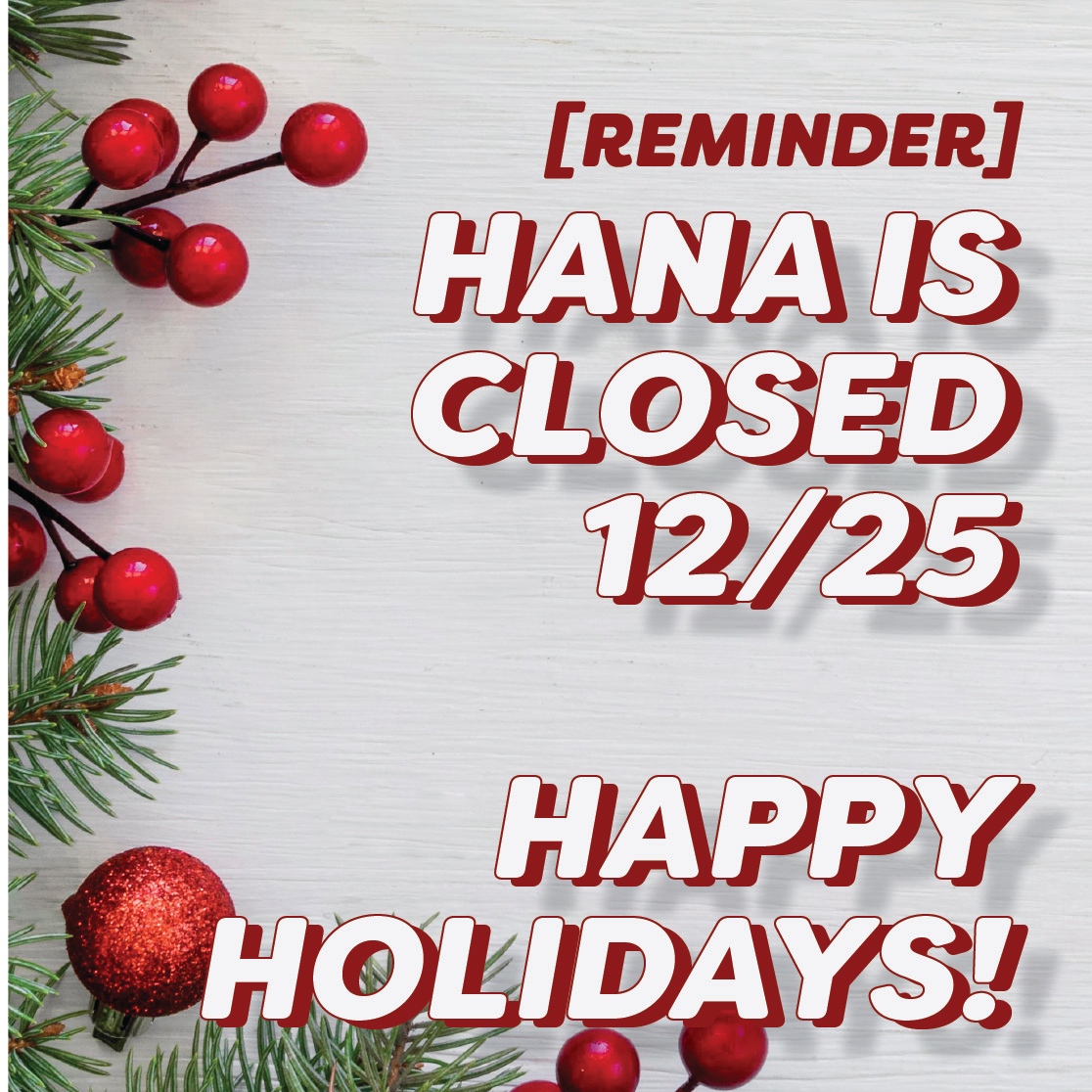 Reminder that both Hana Dispensary locations are closed tomorrow, Christmas Day

Hana will reopen on Monday, December 26th at 9am