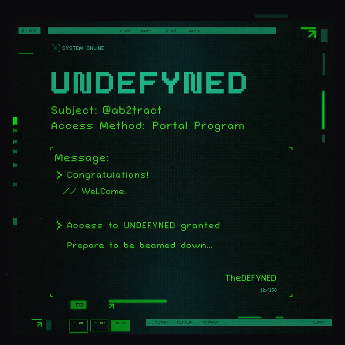 Hello <a href="/ab2tract/">Abstract</a> 
 
Portal Access: GRANTED
Message: Welcome to <a href="/theUNDEFYNED/">UNDEFYNED</a>! 

You can access your Cheat Codes, by submitting your wallet in Discord, to share with friends at undefyned.io
