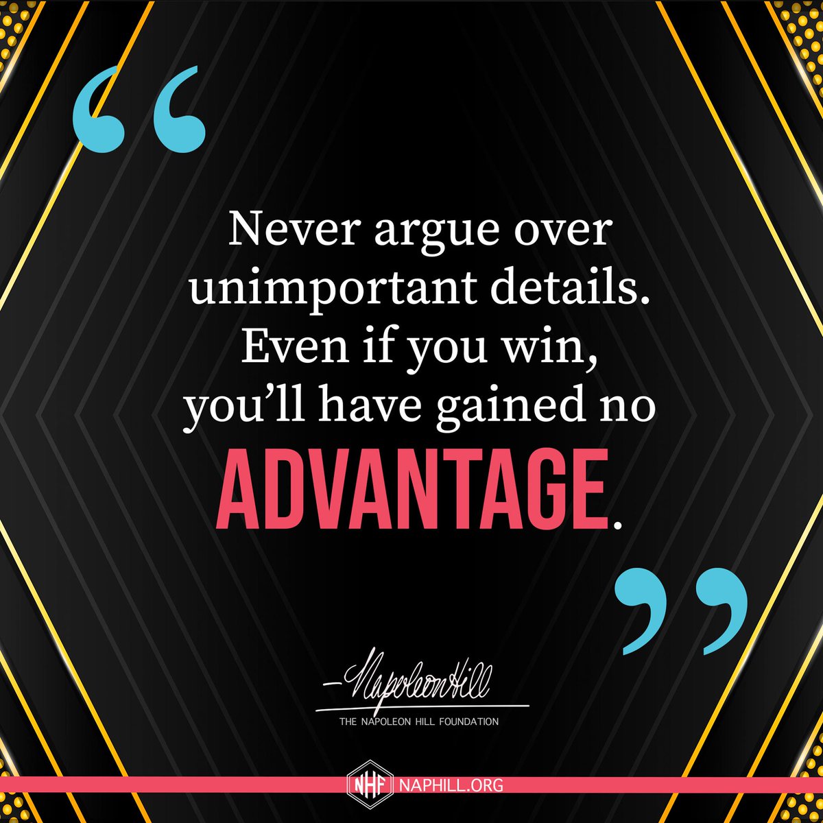 NapoleonHillFdn's tweet photo. Never argue over unimportant details. Even if you win, you’ll have gained no advantage.
#NapoleonHill #ThinkandGrowRich #Details #Advantage https://t.co/HMCCR0PZNr