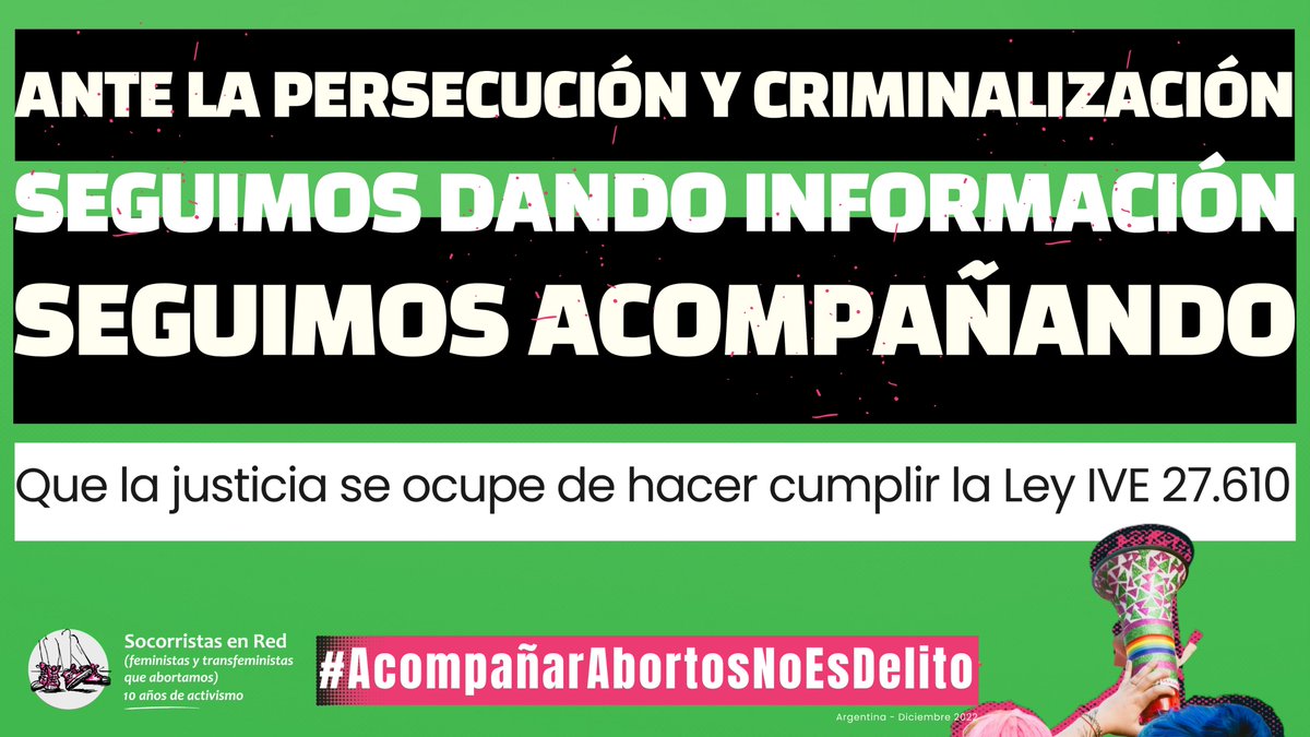 Ante la PERSECUSIÓN y CRIMINALIZACIÓN: 
seguimos dando información y acompañando. 
Que la justicia se ocupe de hacer cumplir la ley 27.610
#AcompañarAbortosNoEsDelito