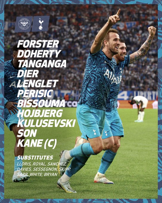 Starting XI: Forster, Doherty, Tanganga, Dier, Lenglet, Perisic, Bissouma, Hojbjerg, Kulusevski, Son, Kane (C) Substitutes: Lloris, Royal, Sanchez, Davies, Sessegnon, Skipp, Sarr, White, Bryan