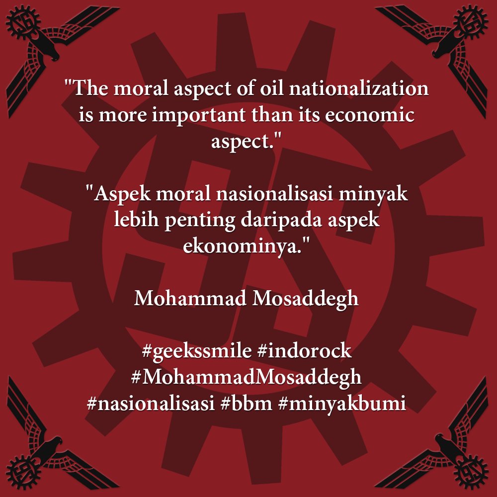 [Kutipan Hari Ini | Quote of the Day] "The moral aspect of oil nationalization is more important than its economic aspect." | "Aspek moral nasionalisasi minyak lebih penting daripada aspek ekonominya." ~Mohammad Mosaddegh #geekssmile #indorock #MohammadMosaddegh #nasionalisasi