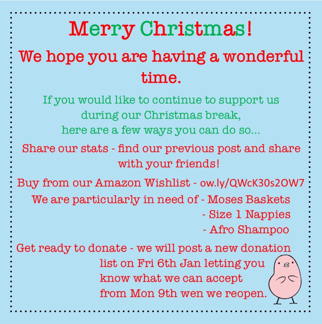 Merry Christmas! 
We hope you are having a wonderful time! 
If you would like to continue to support us during our Christmas break, see the image for some ways to do this! 

And here is the clickable Amazon link - ow.ly/QWcK30s2OW7

#christmas #supportingfamilies #thankyou