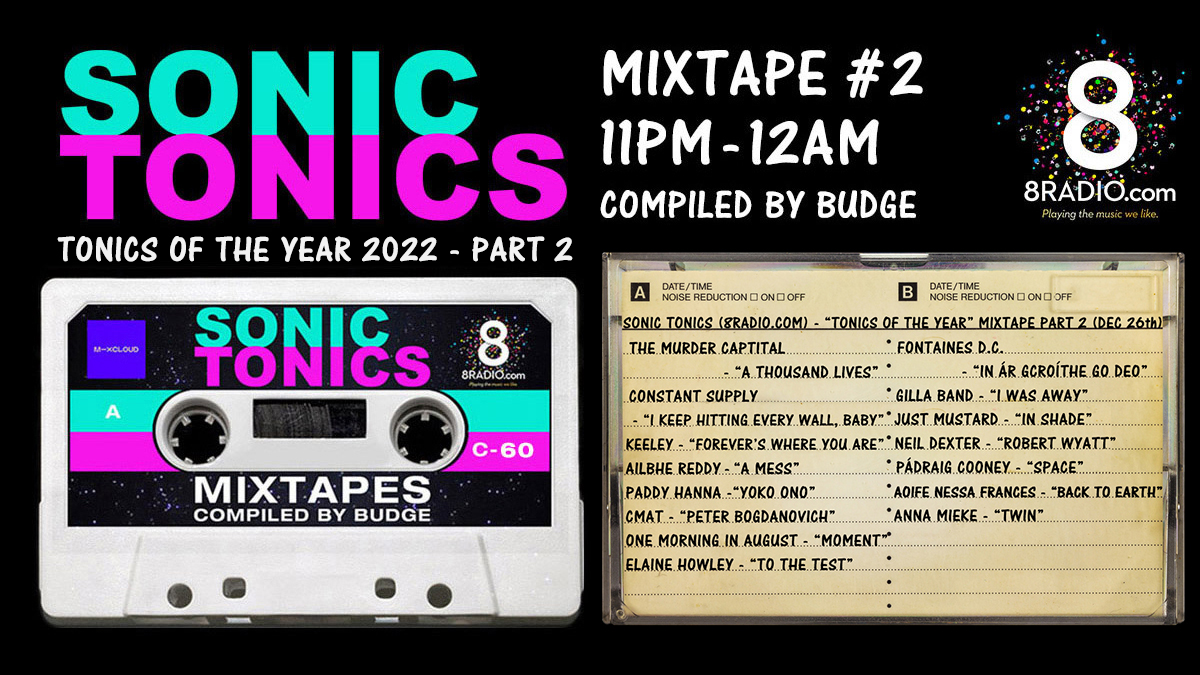 #SonicTonics 2022 Pt 2 #Mixtape at 11pm @8RadioIreland ft. @MurderCapital_ @ConstantSupply @KEELEYsound @ailbhereddy @Paddyhanna @cmatbaby @OneMorninAugust @elaine_howley @fontainesdublin @GillaBand @justmustard @NeilDexterMusic @pcooneymusic @Aoife_N_Frances & @annamieke_ (TBC)