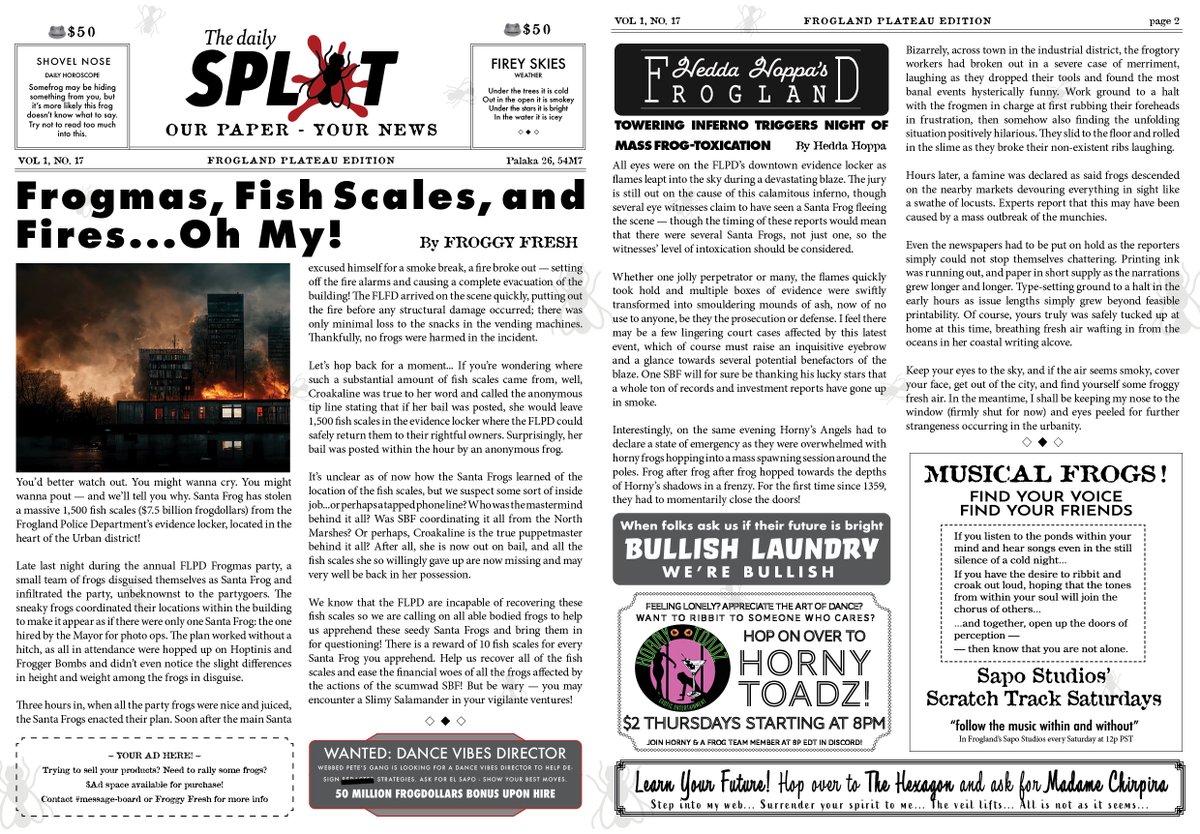 Notorious Frogs ๐ธ (@frogland_io) on Twitter photo HOT OFF THE PRESSES!!
The latest from #TheDailySplat: a fire in #Frogland, SBF & Croakaline's purulent plot, & Santa Frogs running amuck!
Can you help the FLPD capture the suspects for "questioning"? Might even be a bounty ๐Thanks to <a href="/drifters_esc/">drifters-esc.wallet ๐ธแค๐ฎ Alkamon Trainer</a> & @divebunnie for TDS! HOT OFF THE PRESSES!!
The latest from #TheDailySplat: a fire in #Frogland, SBF & Croakaline's purulent plot, & Santa Frogs running amuck!
Can you help the FLPD capture the suspects for "questioning"? Might even be a bounty ๐Thanks to <a href="/drifters_esc/">drifters-esc.wallet ๐ธแค๐ฎ Alkamon Trainer</a> & @divebunnie for TDS!