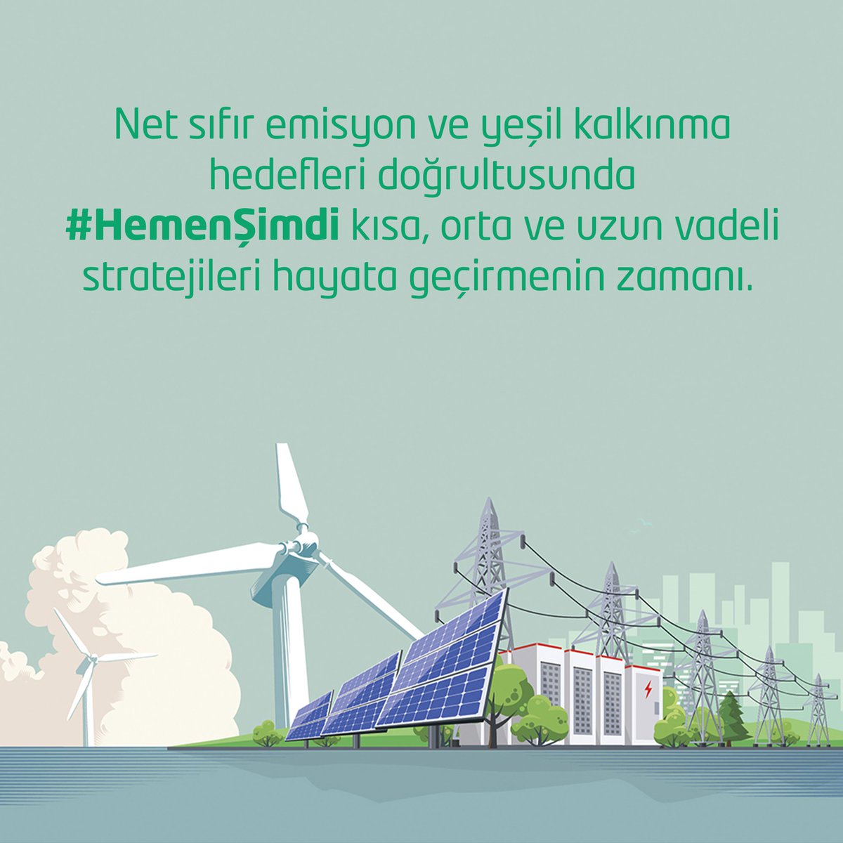 Net sıfır emisyon ve yeşil kalkınma hedefleri doğrultusunda #HemenŞimdi kısa, orta ve uzun vadeli stratejileri hayata geçirmenin zamanı.