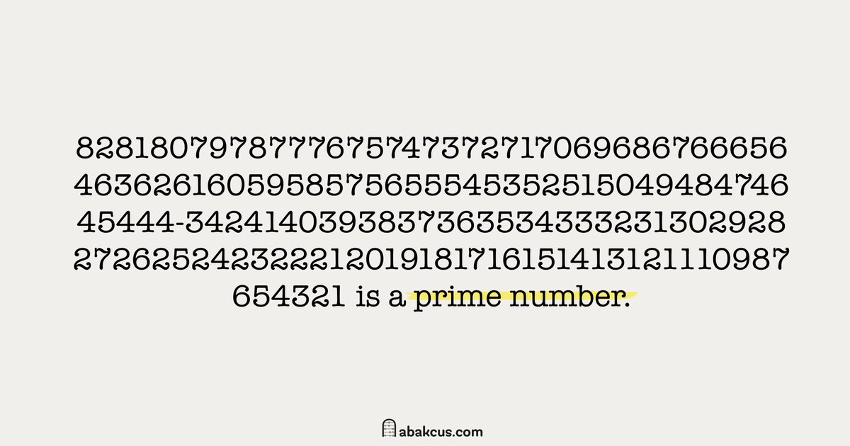 If you write the numbers from 82 to 1 in descending order, you will get a 155-digit prime number. 😮