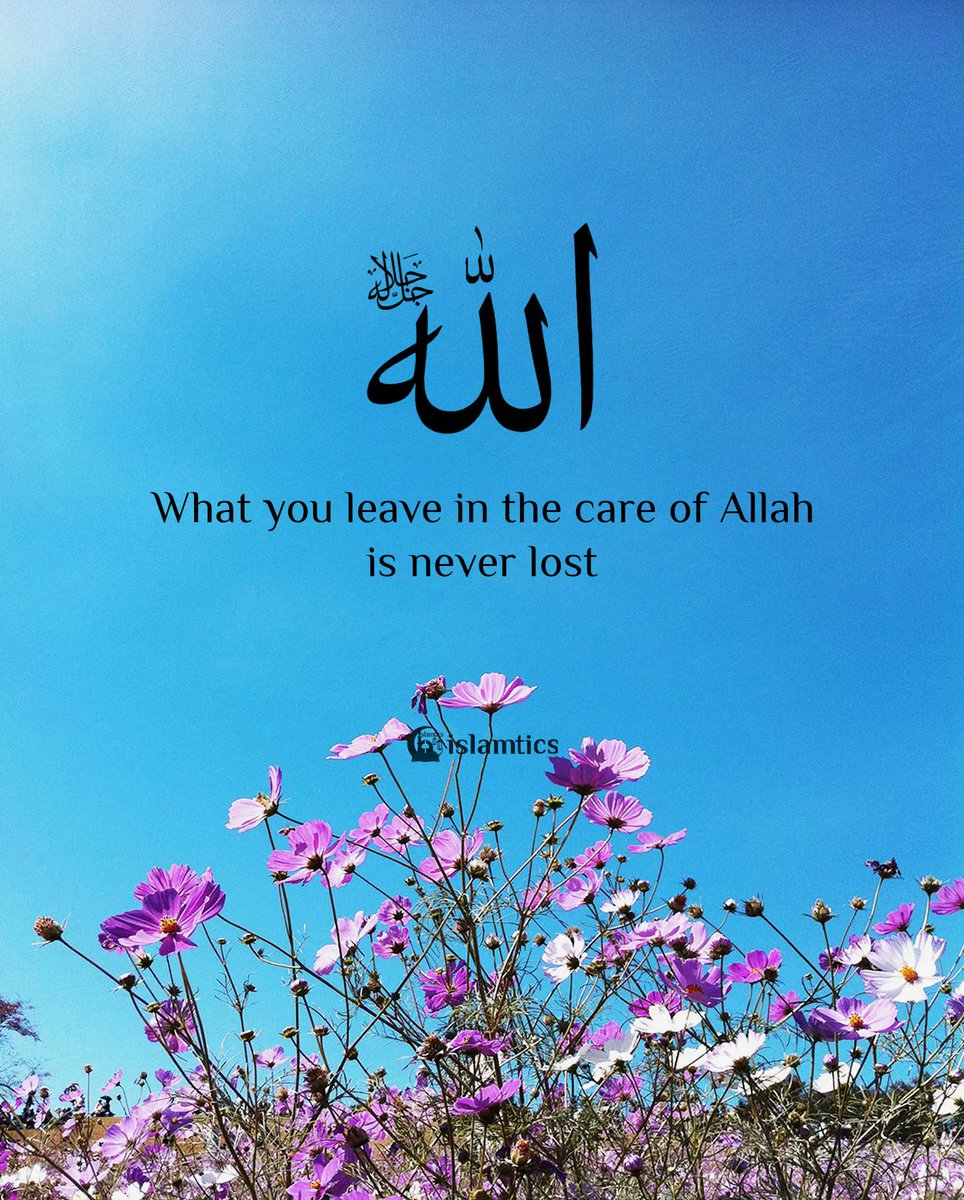 What you leave in the care of Allah is never lost
