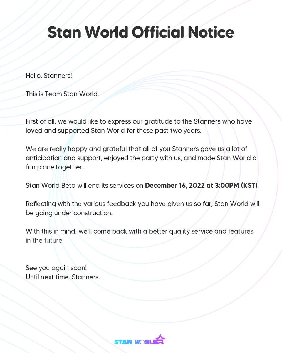 [Stan World Official Notice]

Hey, Stanners! We've got some important news for you.

We know this is all of a sudden, but we're working on coming back to offer you a better service in the future! 

Until next time, Stanners! 💙

- Team Stan World