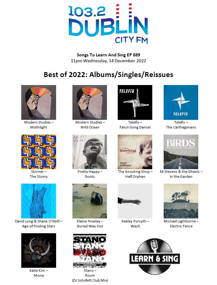 #SongsToLearnAndSing <a href="/dublincityfm/">Dublin City FM</a> Best of 2022: Albums, Singles, Reissues #playlist <a href="/Modern_Studies_/">Modern Studies</a> <a href="/telefis1961/">Telefís</a> <a href="/skindizzle_/">Skinner</a> <a href="/prettyhappyband/">Pretty Happy</a> David Long &amp; <a href="/shack9/">Shane O'Neill</a> <a href="/MikeStevens72/">M Stevens</a> &amp; the Ghasts <a href="/elaine_howley/">Elaine Howley</a> <a href="/DanceKatieKim/">Katie Kim</a> @KeeleyForsyth <a href="/KnockingBand/">TheKnockingShopBand</a> <a href="/mlightborne/">Michael Lightborne</a> <a href="/STANOArtist/">STANO</a>