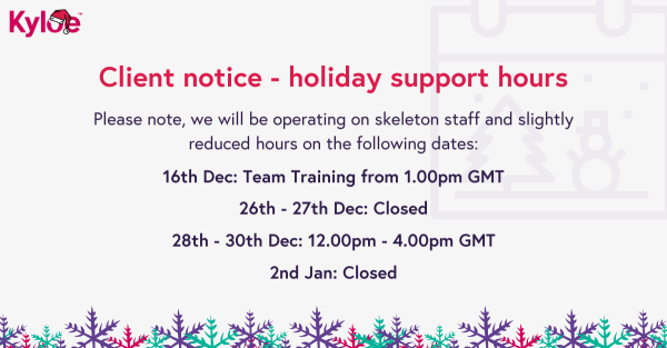 To all Kyloe clients - please note our holiday support hours over the coming weeks!