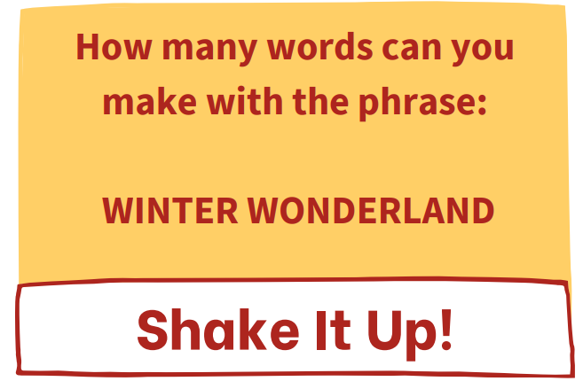 Everyone's favourite challenge- Shake it up! How many words can you make with the phrase: Winter Wonderland