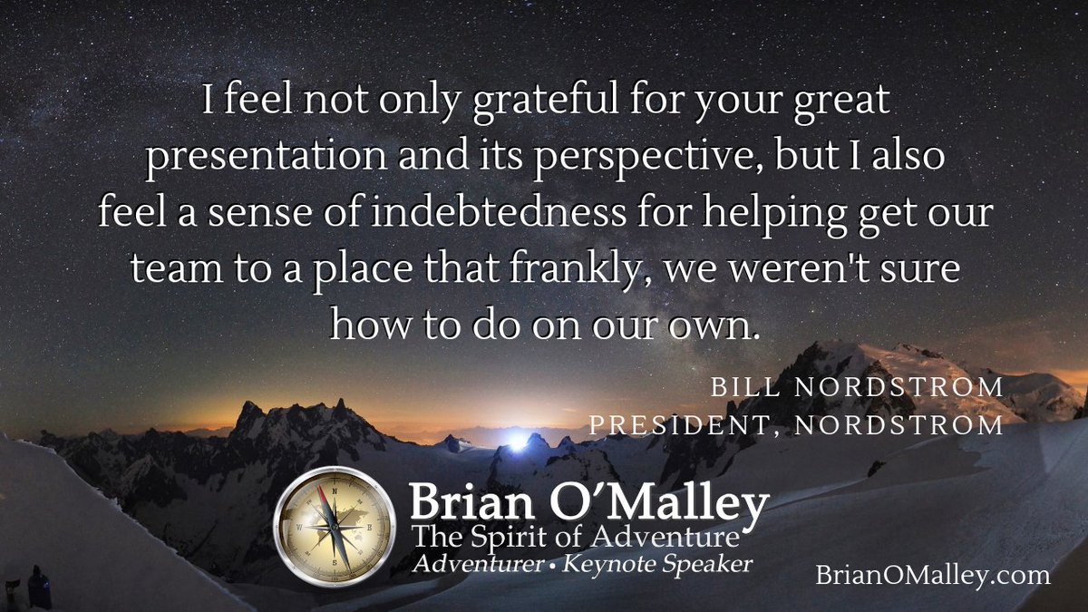 I feel not only grateful for your great presentation and its perspective, but I also feel a sense of indebtedness for helping get our team to a place that...we weren't sure how to do on our own.
~Bill Nordstrom, President, Nordstrom
BrianOMalley.com
#adventure