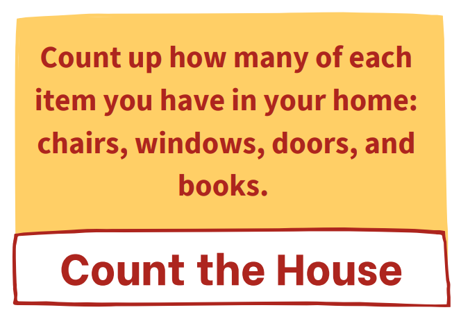 Our next Winter Challenge is Count the House! Count up how many of each item you have in your home: chairs, windows, doors, and books.