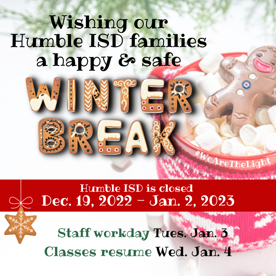 ❄️ Happy Winter Break #HumbleISDFamily❄️  
Humble ISD is closed December 19, 2022 through January 2, 2023 for Winter Break. Tuesday, January 3, is a staff workday. Classes resume for all students on Wednesday, January 4. Have a joyous holiday season!