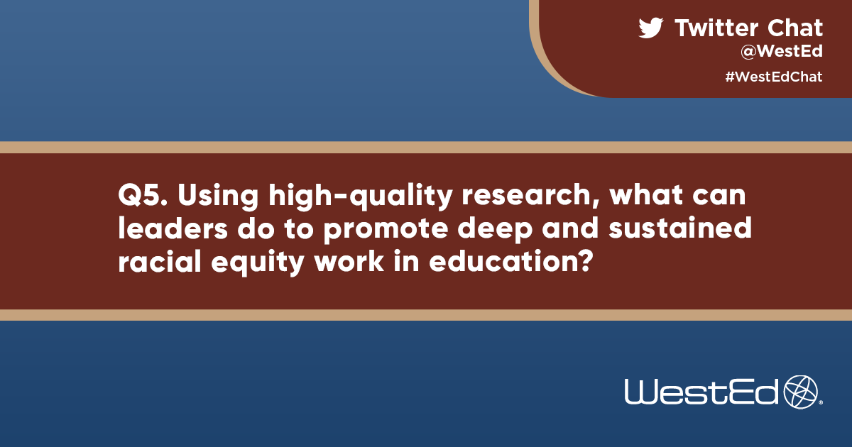 WestEd's tweet photo. Q5. Using high-quality research, what can leaders do to promote deep and sustained racial equity work in education? #WestEdChat @sreesociety https://t.co/dCvlYxShBj