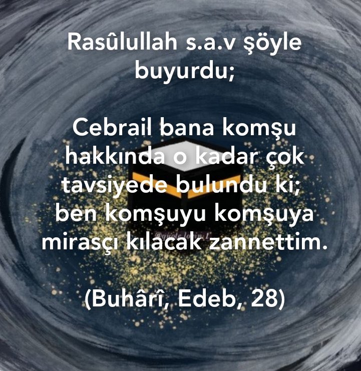 Rasûlullah s.a.v şöyle buyurdu;

Cebrail bana komşu hakkında o kadar çok tavsiyede bulundu ki; 
ben komşuyu komşuya mirasçı kılacak zannettim.

(Buhârî, Edeb, 28)

HADİS
#PeygamberimizinSözü