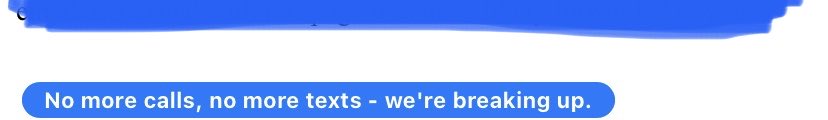 A little over the top for unsubscribing from a mailing list I never signed up for: “No more calls, no more texts - we’re breaking up.”