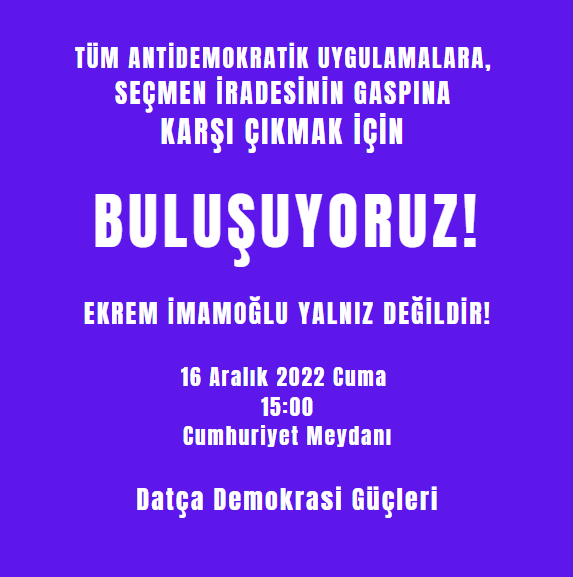 DatcaKent's tweet image. Tüm antidemokratik uygulamalara, seçmen iradesinin gaspına karşı çıkmak için buluşuyoruz!
Ekrem İmamoğlu Yalnız Değildir!
16 Aralık 2022 Cuma 15:00 Cumhuriyet Meydanı
Datça Demokrasi Güçleri