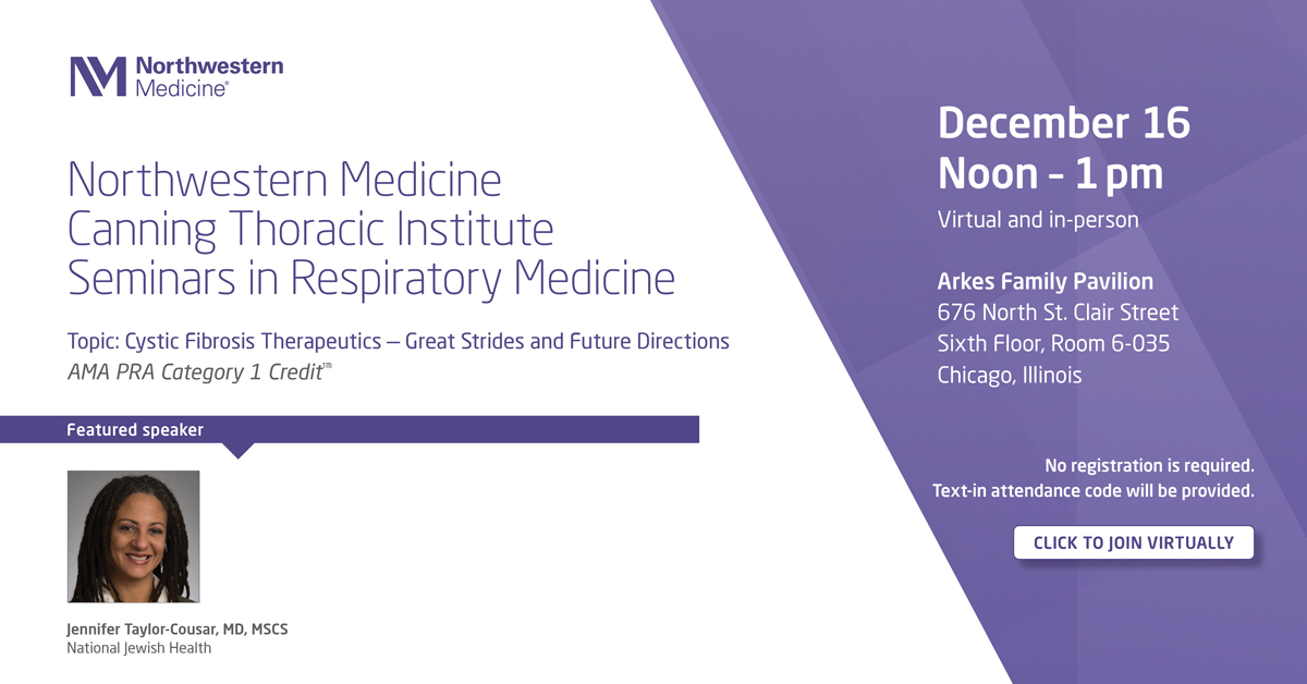 Join us for Northwestern Medicine Canning Thoracic Institute Seminars in Respiratory Medicine. Jennifer Taylor-Cousar, MD, MSCS, from National Jewish Health, will present “Cystic Fibrosis Therapeutics: Great Strides and Future Directions.” northwestern.zoom.us/j/97559492316