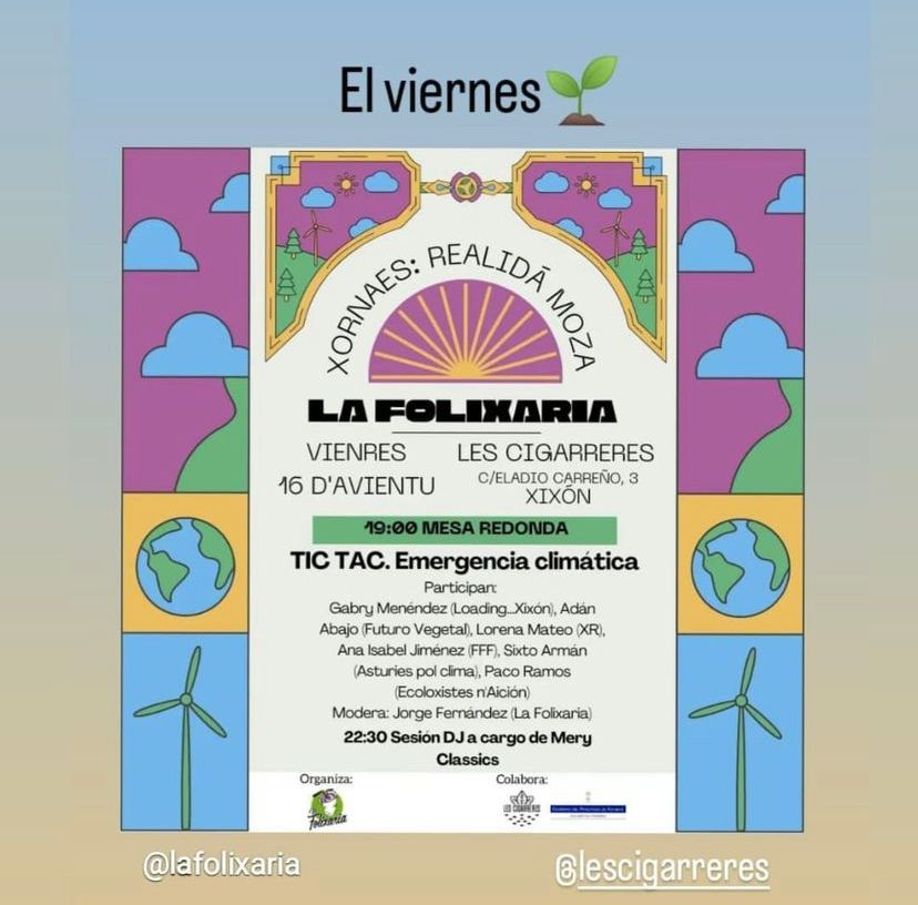 Mañana 19:00 hablaremos con xente de <a href="/EcoloxistesAst/">Ecoloxistes Asturies</a> <a href="/fffAsturies/">End Fossil Occupy Asturies</a> #LoadingXixon y <a href="/FuturoVegetal/">FuturoVegetal🍒</a> sobre cómo nos sentimos y qué podemos hacer frente a la #EmergenciaClimática 
Gracies a #LesCigarreres y a <a href="/folixaria/">La Folixaria</a>
