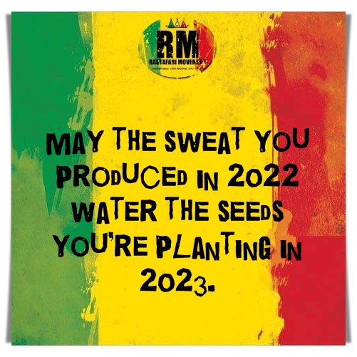 RastafariM's tweet image. May the sweat you produced in 2022 water the seeds you’re planting in 2023.