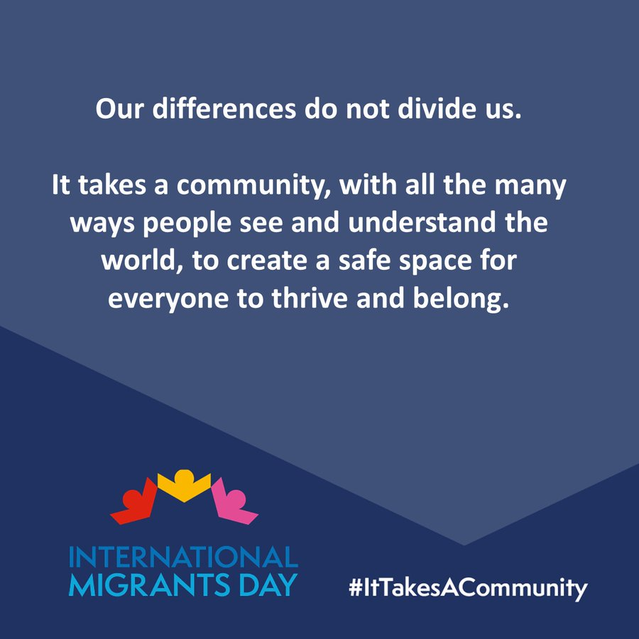 Today is International #MigrantsDay

People move to follow a dream, to be with loved ones, to study, to seek safety and a better life. #IttakesACommunity to make migration work for all. 

Our differences do not divide us, they are our strength