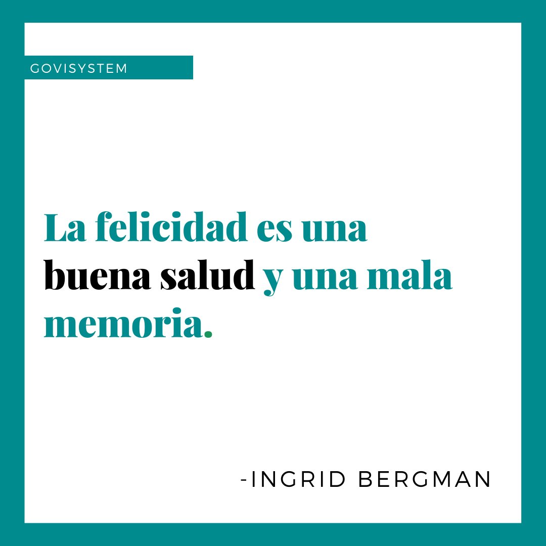 "La felicidad es una buena salud y una mala memoria."

-INGRID BERGMAN