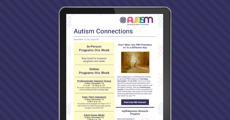 Are you subscribed to our newsletter, Autism Connections? Filling out your name and email address at autismcincy.org/get-involved/ will make sure you’re always informed about what’s happening at ASGC every Monday morning. Sign up and stay in the loop!