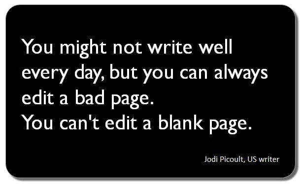 ithinkwellHugh's tweet image. You might not write well every day, but you can always edit a bad page. 
You can't edit a blank page. Jodi Picoult
Get something down on paper and then improve on it. 
#PhDchat #ECRchat #postdoc #academicchatter