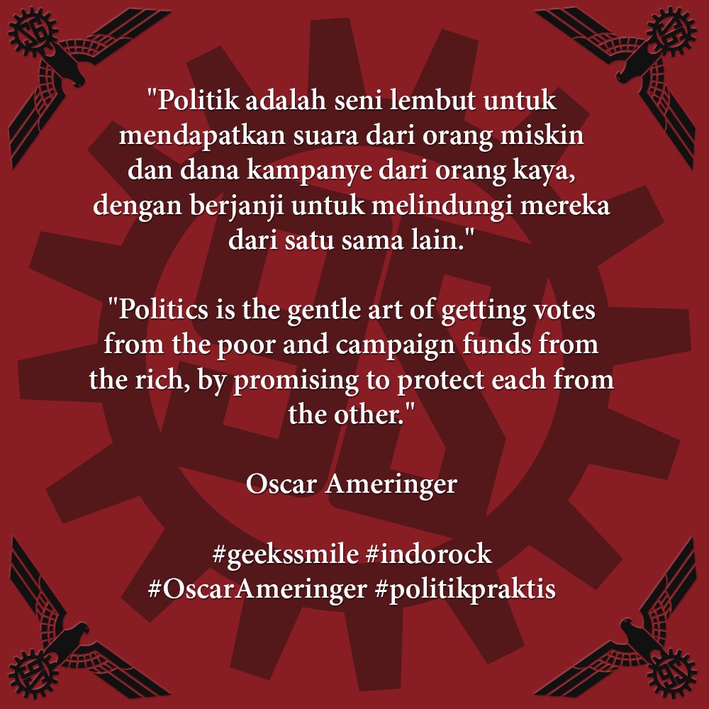 "Politik adalah seni lembut untuk mendapatkan suara dari orang miskin dan dana kampanye dari orang kaya, dengan berjanji untuk melindungi mereka dari satu sama lain." ~Oscar Ameringer #geekssmile #indorock #OscarAmeringer #politikpraktis #bangkaiopung
