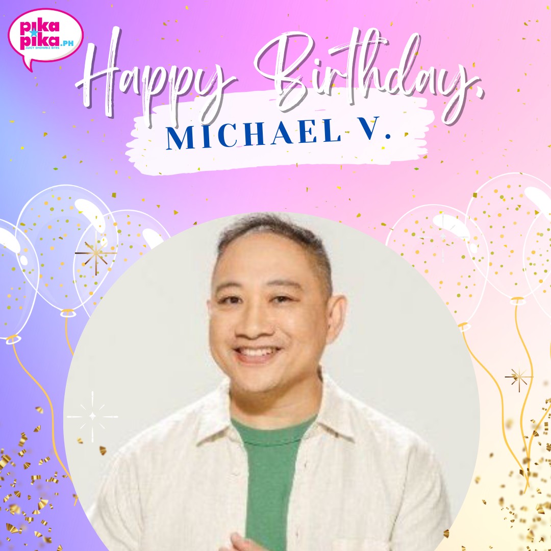 Happy birthday, Michael V! May your special day be filled with love and cheers.     