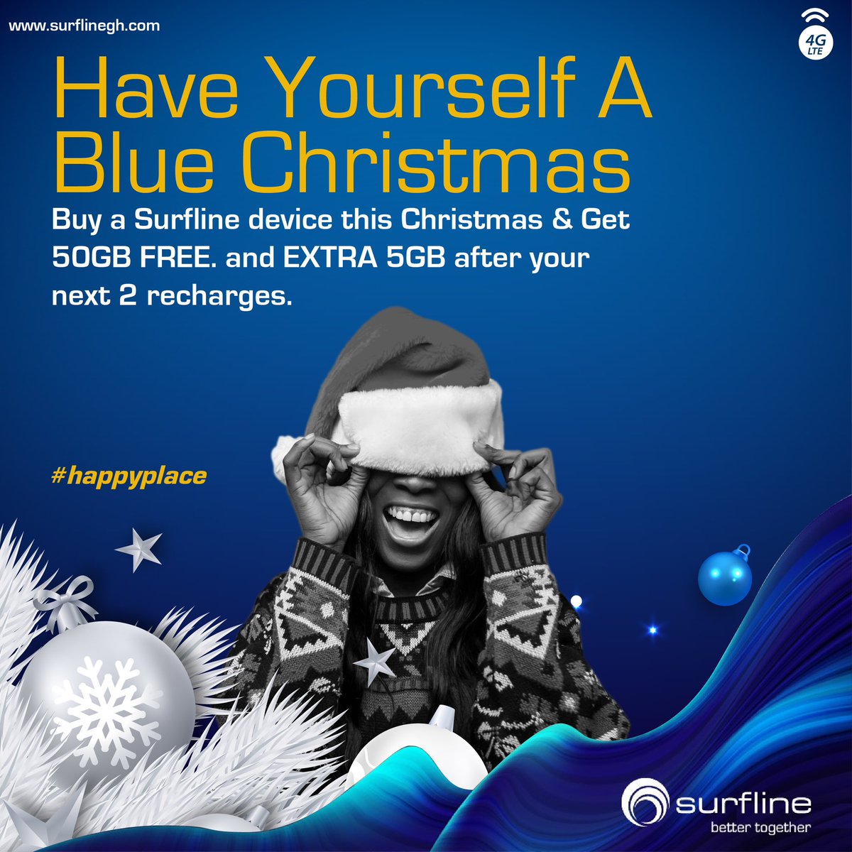 Buy any Surfline router or MiFi and enjoy FREE 50GB and more even after your next 2 top ups.
More chilling this Blue Christmas!

Find your #HappyPlace with Surfline this festive season.