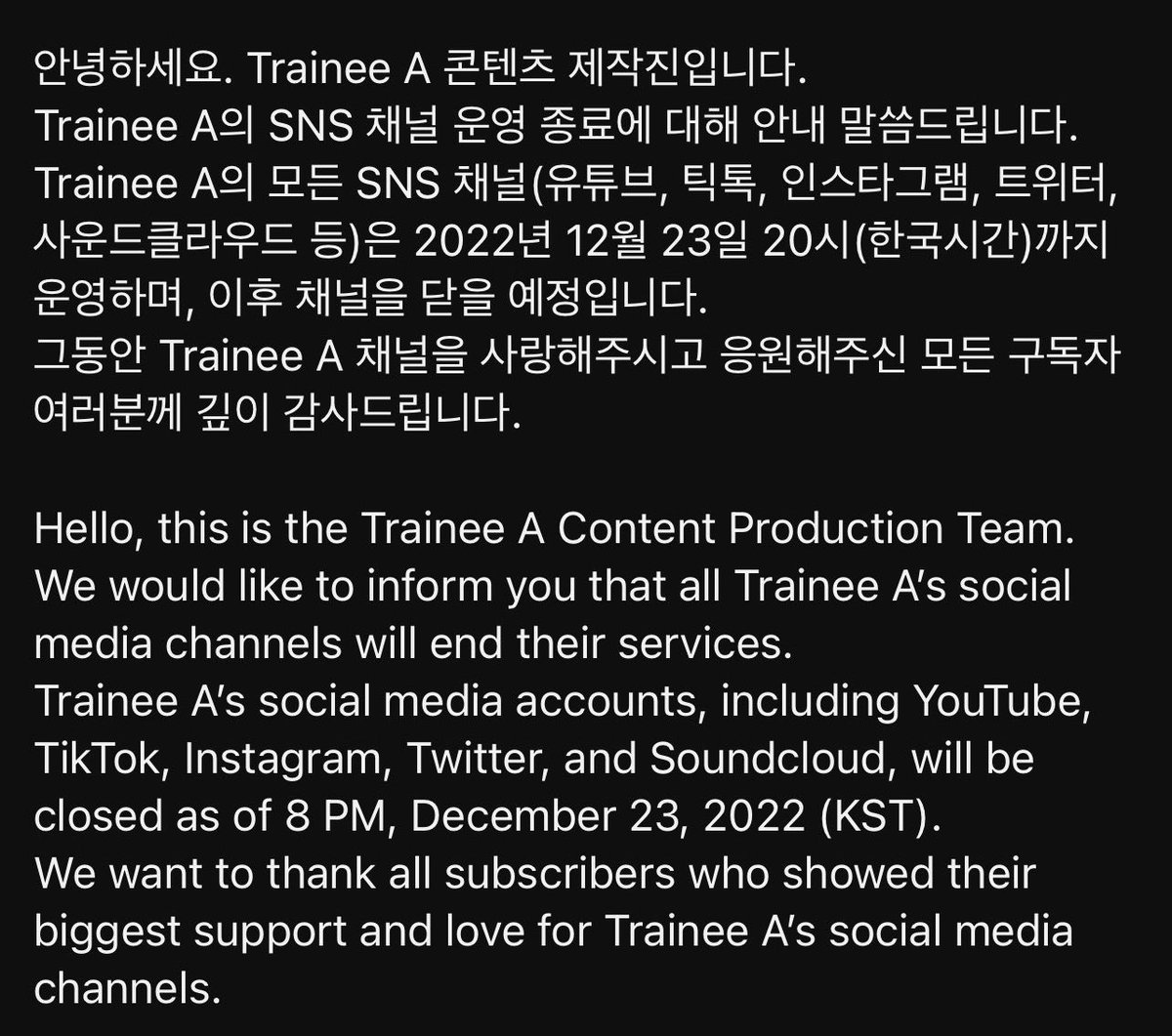 TraineeASTREAMS's tweet photo. [NOTICE] 

Trainee A will close their social media accounts as of 23rd of December 2022, 8PM (KST)

Although we are all sad, we will remain hopeful that this means a new era is coming. Our team will be ready to support the guys in whatever the future holds💚

#TraineeA @trainee_a https://t.co/AYjEqZwRwu