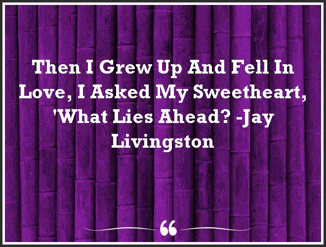 Then I Grew Up And Fell In Love, I Asked My Sweetheart, #'What Lies Ahead? #motivationalquotes #mindfulness