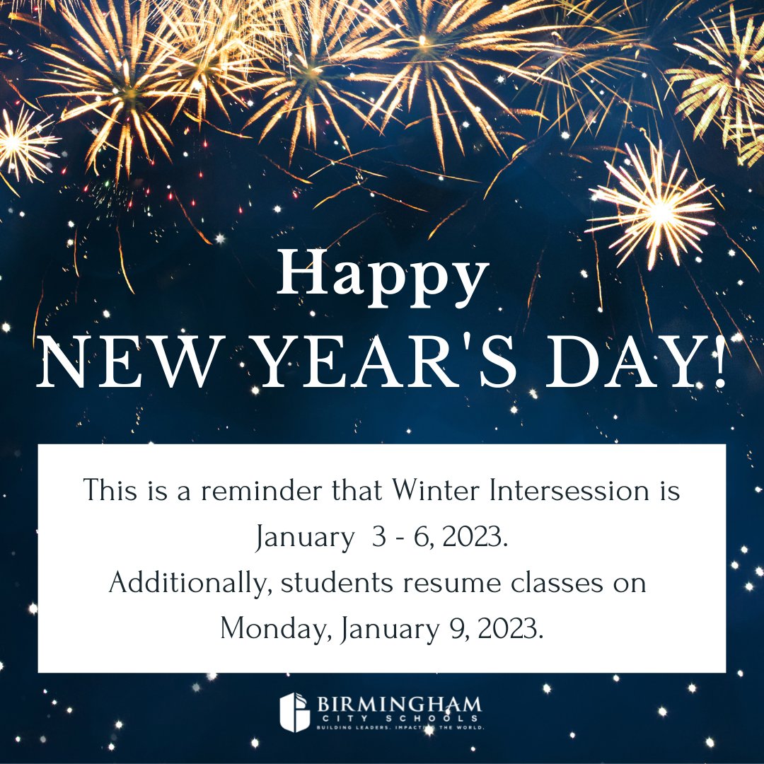 BhamCitySchools's tweet photo. Happy New Year, everyone! Winter Intersession starts this week, from January 3 - 6, 2023. Additionally, students resume classes on Monday, January 9, 2023. https://t.co/30UlkuAyz5
