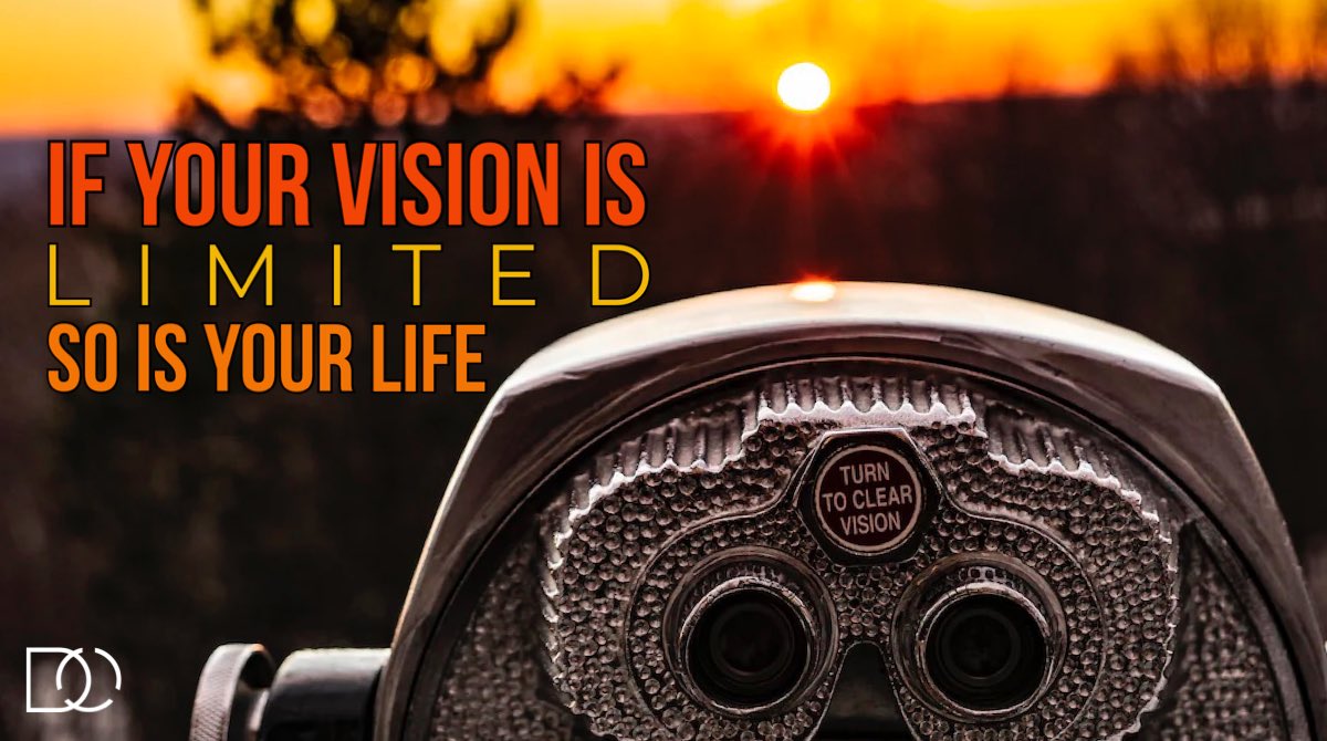 Brings new meaning to “what you see is what you get.”

Limitations Bring An End To Life.
Where there is no vision, people parish.
Hope delayed makes the heart sick.

Fix Your Focus // Adjust Your Perspective // Dream Again // Dream BIG