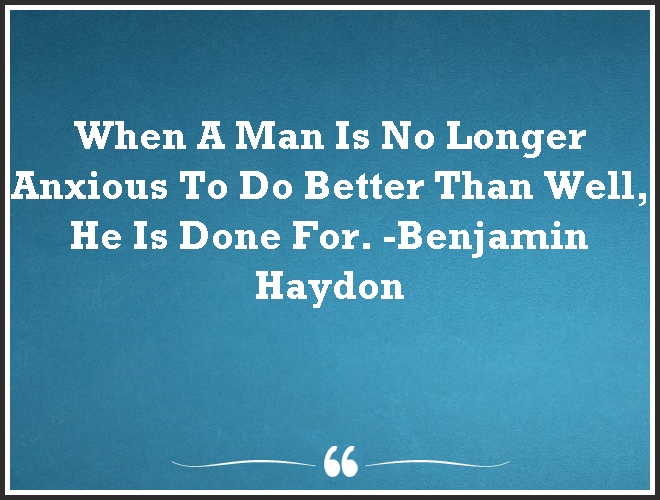 When A Man Is No Longer #Anxious To Do Better Than Well, He Is Done For. #mindfulness #mindset