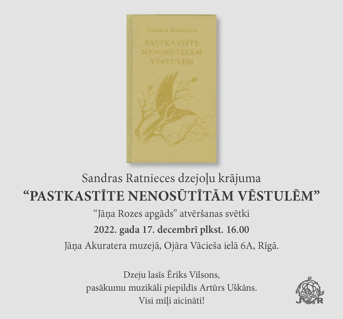 Dzejniece Sandra Ratniece un izdevniecība JĀNIS ROZE aicina uz dzejas grāmatas “Pastkastīte nenosūtītām vēstulēm” atvēršanas svētkiem jau rīt, 17. decembrī, 16.00 Jāņa Akuratera muzejā (O. Vācieša iela 6A). Dzeju lasīs Ēriks Vilsons, pasākumu muzikāli bagātinās Artūrs Uškāns.