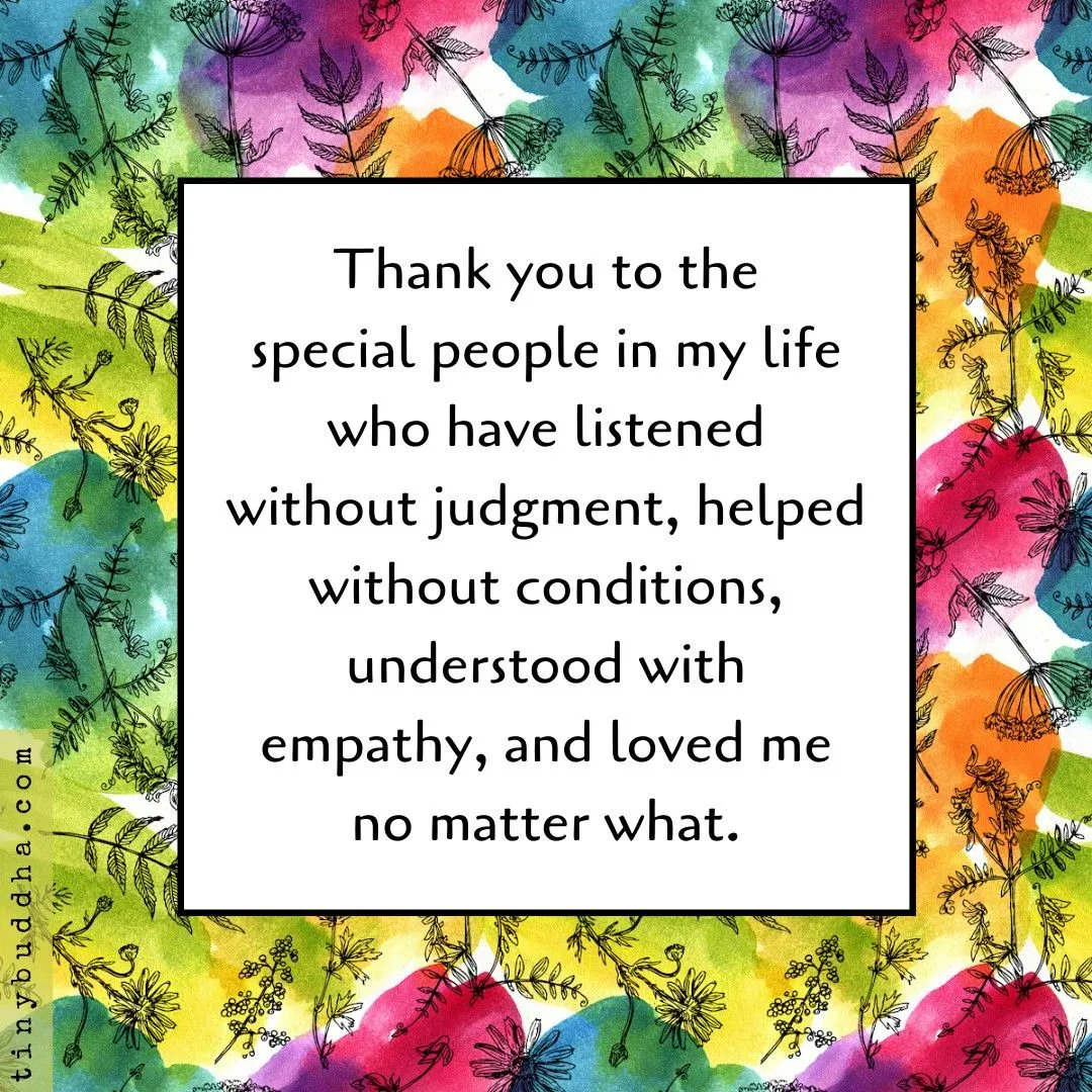 tinybuddha's tweet photo. Thank you to the special people in my life who have listened without judgment, helped without conditions, understood with empathy, and loved me no matter what.⠀ https://t.co/U8CxmM9zZz