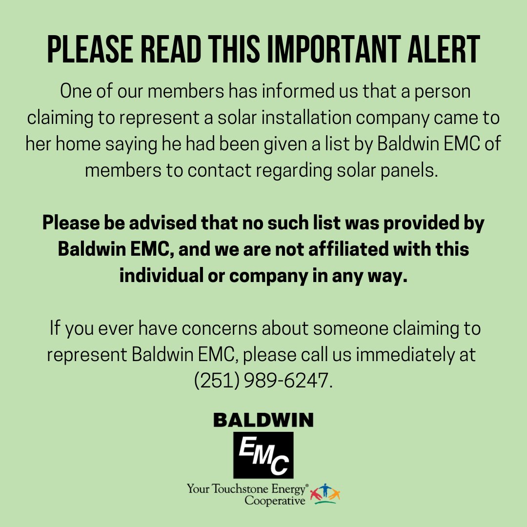 ALERT: A member has informed us that a person claiming to represent a solar company came to her home saying he was given a list by Baldwin EMC of members to contact regarding solar panels. No such list was provided by us and we are not affiliated with this individual or company.