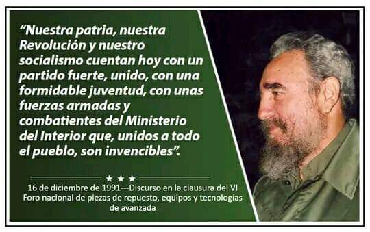 #FidelPorSiempre: “Nuestra patria, nuestra Revolución y nuestro socialismo cuentan hoy con un partido fuerte, unido, con una formidable juventud, con unas fuerzas armadas y combatientes del Ministerio del Interior que, unidos a todo el pueblo, son invencibles”. #CubaViveYAvanza